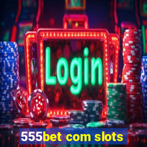 555bet com slots